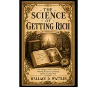 The Science of Getting Rich (Illustrated): The Original 1910 Classic on Wealth, Purpose, Gratitude, and the Certain Way
