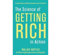 The Science of Getting Rich in Action: Practical Steps to Manifest Abundance and Prosperity