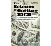 The Science of Getting Rich : The Inspiring Guide to Wealth and Success (Classic Edition)