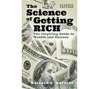 The Science of Getting Rich: The Inspiring Guide to Wealth and Success (Classic Edition): 3 (Arcturus Classics for Financial Freedom)