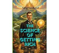 The Science of Getting Rich: The Proven Mental Formula for Wealth, Success, and Abundance Through the Power of Thought