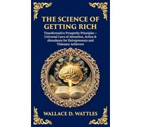 The Science of Getting Rich: Transformative Prosperity Principles - Universal Laws of Attraction, Action & Abundance for Entrepreneurs and Visionary Achievers (490)