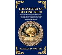 The Science of Getting Rich: Transformative Prosperity Principles - Universal Laws of Attraction, Action & Abundance for Entrepreneurs and Visionary Achievers (490)