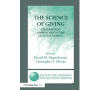 The Science of Giving: Experimental Approaches to the Study of Charity (The Society for Judgment and Decision Making Series)