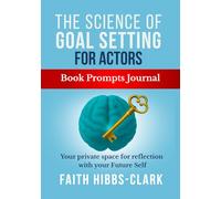 The Science of Goal Setting for Actors Book Prompted Journal: Your Private Space for Reflection with Your Future Self