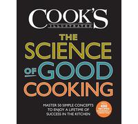 The Science of Good Cooking: Master 50 Simple Concepts to Enjoy a Lifetime of Success in the Kitchen (Cook's Illustrated Cookbooks)