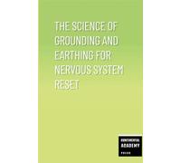 The Science of Grounding and Earthing for Nervous System Reset