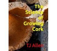 The Science of Growing Cork: 143 (The Science of Everything)
