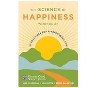 The Science of Happiness Workbook: 10 Practices for a Meaningful Life