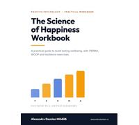 The Science of Happiness Workbook: A Practical Positive Psychology Guide to Build Lasting Wellbeing - with PERMA, WOOP & Resilience Exercises