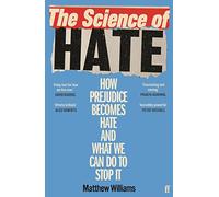 The Science of Hate – How prejudice becomes hate and what we can do to stop it – Faber & Faber