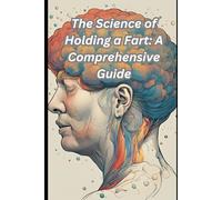 The Science of Holding a Fart: A Comprehensive Guide