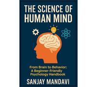The Science of Human Mind: From Brain to Behavior: 10 (Self Help Books By Sanjay Mandavi)