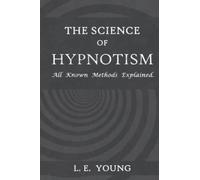 The Science of Hypnotism: All Known Methods Explained