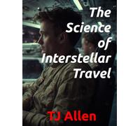 The Science of Interstellar Travel (The Science of Everything)