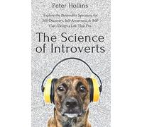 The Science of Introverts: Explore the Personality Spectrum for Self-Discovery, Self-Awareness, & Self-Care. Design a Life That Fits.