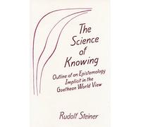 The Science of Knowing: Outline of an Epistemology Implicit in the Goethean World View (Cw 2) (Mercury Press)