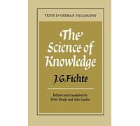 The Science of Knowledge – With the First and Second Introductions (Texts in German Philosophy)