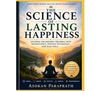 The Science of Lasting Happiness: Escaping the Hedonic Treadmill with Nuro science , Positive psychology and Raja Yoga
