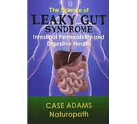 The Science of Leaky Gut Syndrome: Intestinal Permeability and Digestive Health