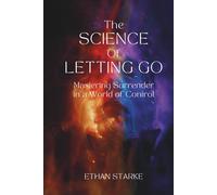 The Science of Letting Go: Mastering Surrender in a World of Control