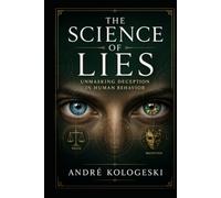 The Science of Lies: Unmasking Deception in Human Behavior (Series: Practical Knowledge Library)