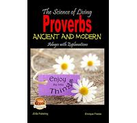The Science of Living - Proverbs: Ancient and Modern Adages with Explanations