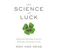 The Science of Luck: Insights from Psychology, Economics, Philosophy and Entrepreneurship