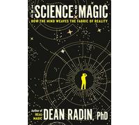 The Science of Magic: How the Mind Weaves the Fabric of Reality