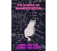 The Science of Manifestation: A Guided Workbook to Rewire Limiting Beliefs, Break Self-Sabotage Patterns, Manifest Abundance Through Nervous System Science and Identity Work