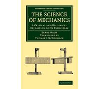 The Science of Mechanics: A Critical And Historical Exposition Of Its Principles (Cambridge Library Collection - Physical Sciences)