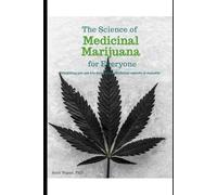 The Science of Medicinal Marijuana for Everyone: Everything you need to know about Medicinal aspects of Marijuana