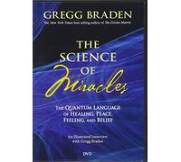 The Science of Miracles: The Quantum Language of Healing, Peace, Feeling, and Belief [DVD]