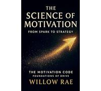 The Science of Motivation: 2 (The Motivation Code)