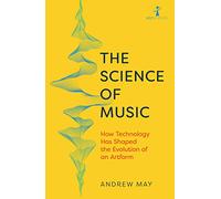 The Science of Music : How Technology has Shaped the Evolution of an Artform