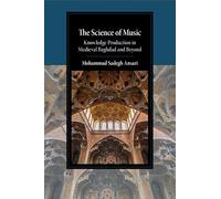 The Science of Music: Knowledge Production in Medieval Baghdad and Beyond (Cambridge Studies in Islamic Civilization)