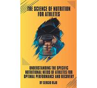 The Science of Nutrition for Athletes: Understanding the Specific Nutritional Needs of Athletes for Optimal Performance and Recovery