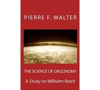 The Science of Orgonomy: A Study on Wilhelm Reich