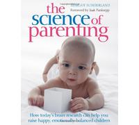 The Science of Parenting: Practical Guidance on sleep, crying, play, and bulding emotional well-being for life