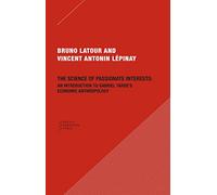 The Science of Passionate Interests - An Introduction to Gabriel Tarde′s Economic Anthropology