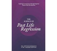 The Science of Past Life Regression: Exploring Consciousness Through Empirical Study of Past Life Memories