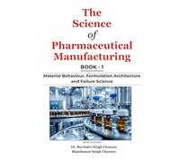 The Science of Pharmaceutical Manufacturing | Book - 1: Material Behaviour, Formulation Architecture and Failure Science (Essential Medical Sciences & Clinical Practice Series)
