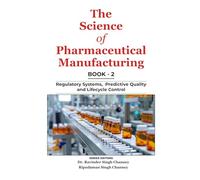 The Science of Pharmaceutical Manufacturing | Book - 2: Regulatory Systems, Predictive Quality and Lifecycle Control (Essential Medical Sciences & Clinical Practice Series)