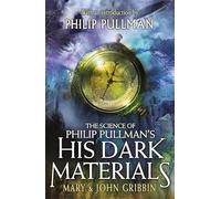 The Science of Philip Pullman's His Dark Materials: With an Introduction by Philip Pullman
