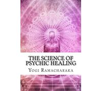 The Science Of Psychic Healing