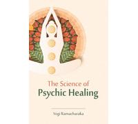 The Science of Psychic Healing (Revised, newly composed text edition)
