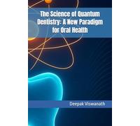 The Science of Quantum Dentistry: A New Paradigm for Oral Health: QUANTUM DENTISTRY