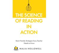 The Science of Reading in Action : Brain-Friendly Strategies Every Teacher Needs to Know