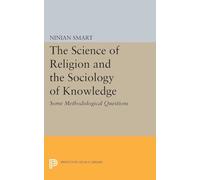 The Science of Religion and the Sociology of Knowledge: Some Methodological Questions (Princeton Legacy Library): 1841