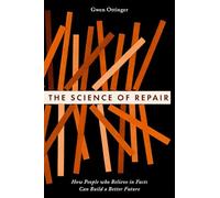 The Science of Repair – How People who Believe in Facts Can Build a Better Future